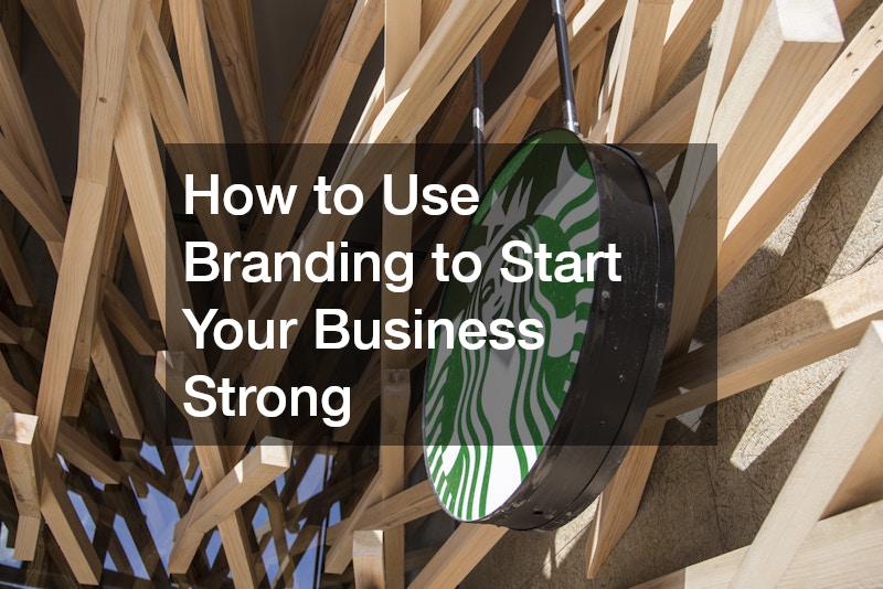 How to Use Branding to Start Your Business Strong